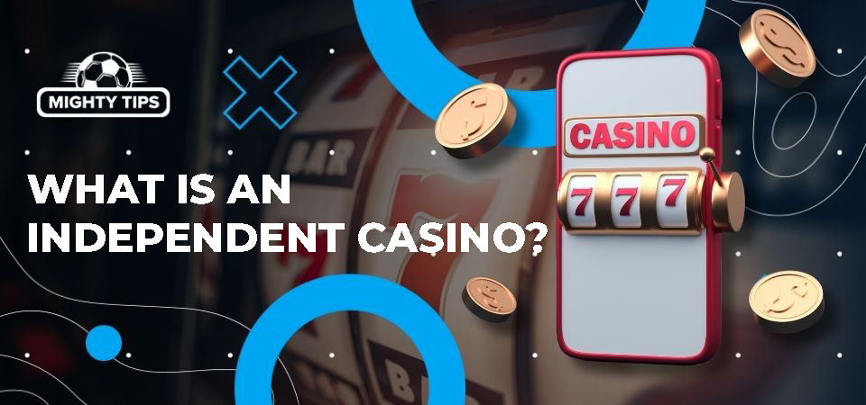 Exploring the World of Independent Casinos